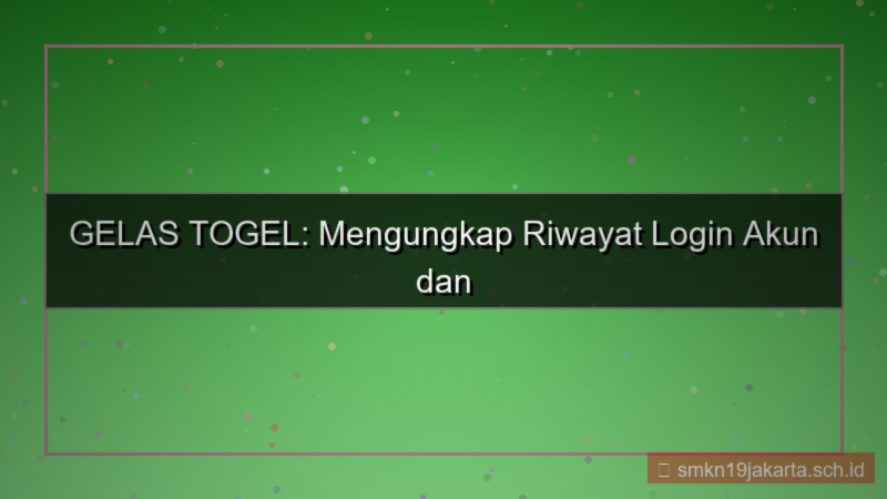 gambar GELAS TOGEL riwayat login akun