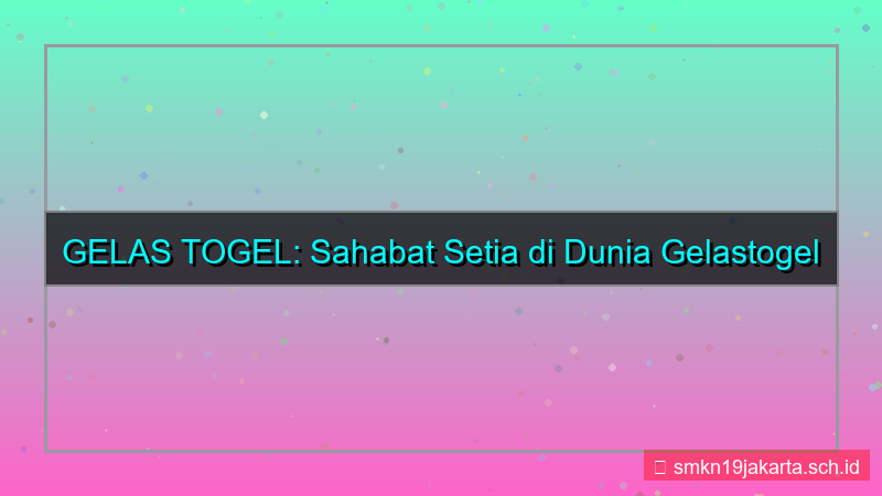 ilustrasi GELAS TOGEL sahabat setia gelastogel
