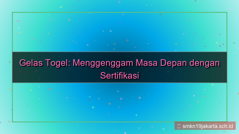GELAS TOGEL sertifikasi keahlian gelastogel