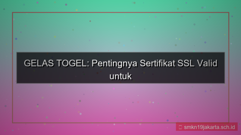 tampilan GELAS TOGEL sertifikat ssl valid