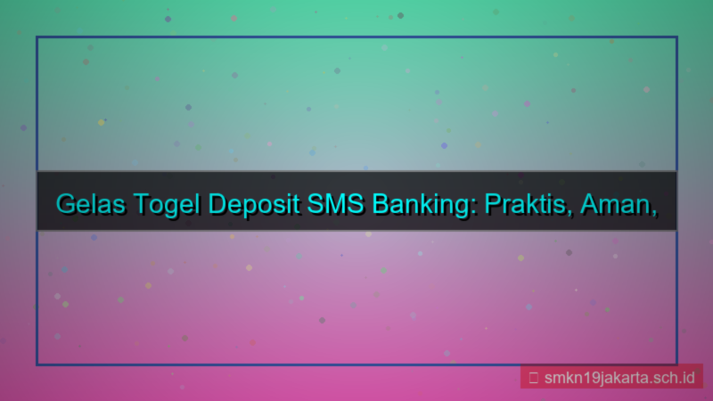 GELAS TOGEL sms banking deposit