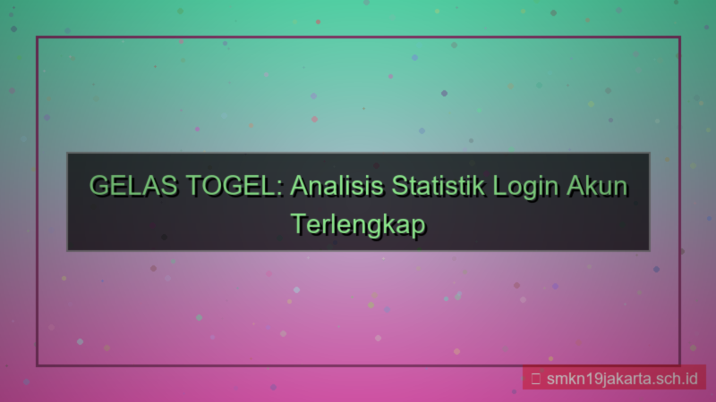 GELAS TOGEL statistik login akun