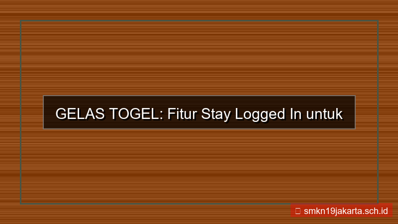 desain GELAS TOGEL stay logged in fitur
