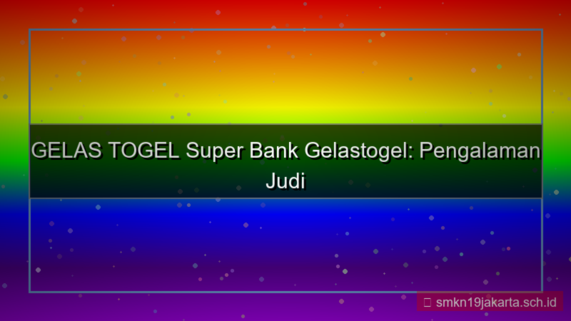 tampilan GELAS TOGEL super bank gelastogel