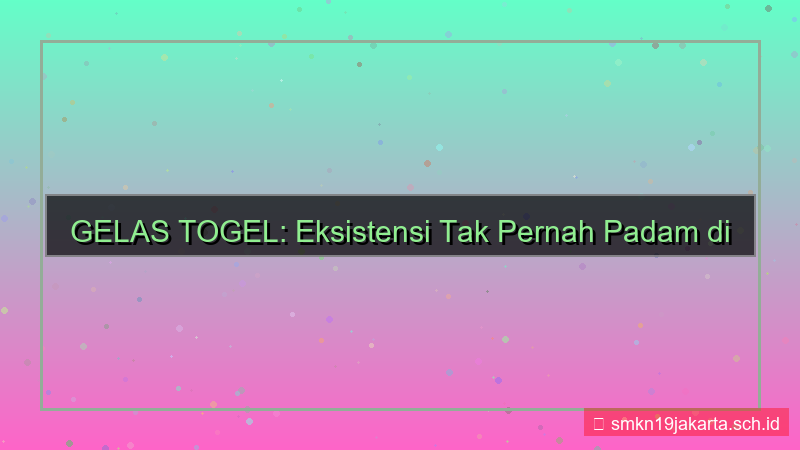 tampilan GELAS TOGEL tak pernah padam gelastogel