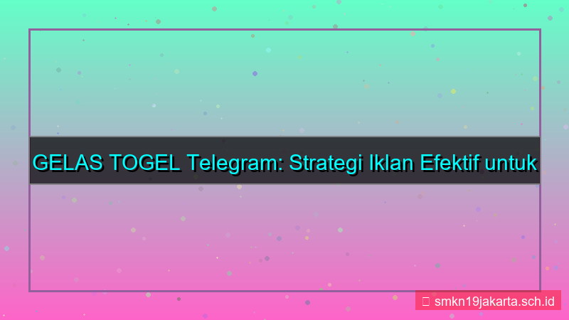 tampilan GELAS TOGEL telegram ads gelastogel
