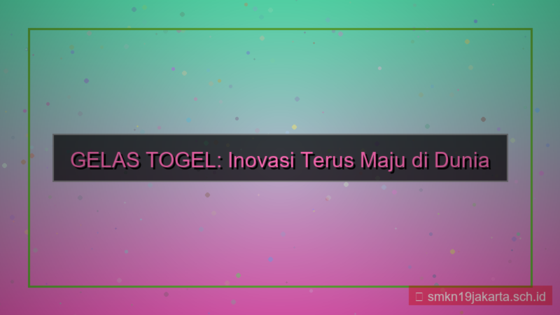 GELAS TOGEL terus maju gelastogel