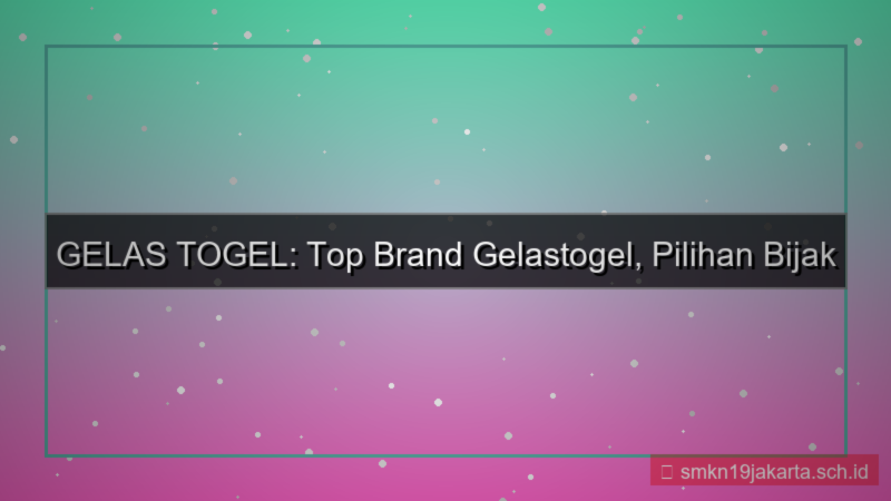 tampilan GELAS TOGEL top brand gelastogel