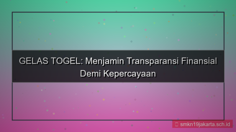 GELAS TOGEL transparansi finansial gelastogel