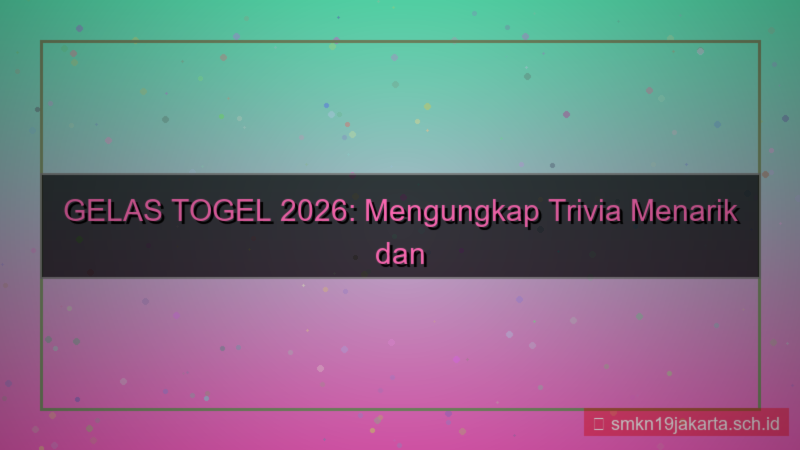tampilan GELAS TOGEL trivia gelastogel 2026
