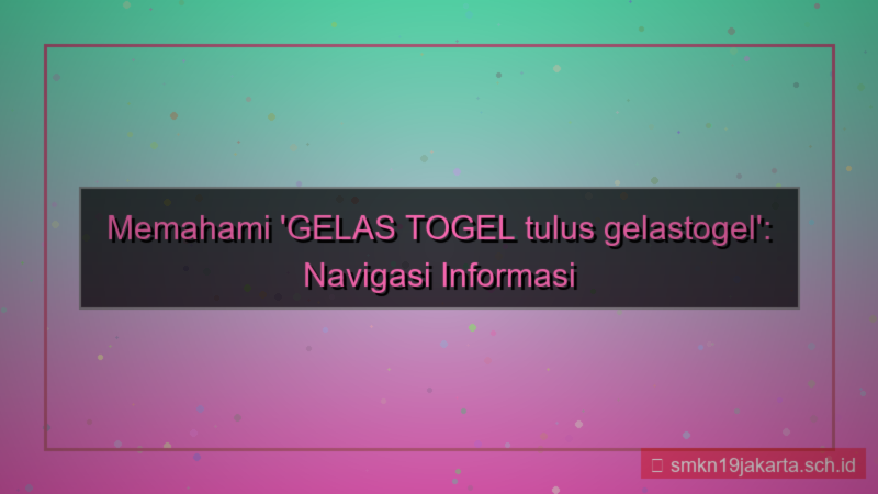 GELAS TOGEL tulus gelastogel