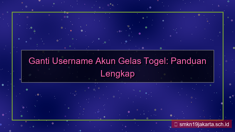 GELAS TOGEL ubah username akun