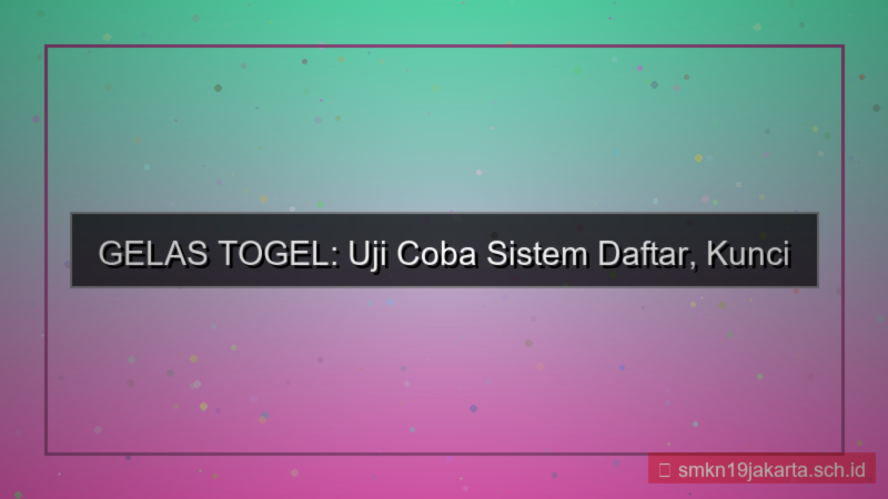 visual GELAS TOGEL uji coba sistem daftar