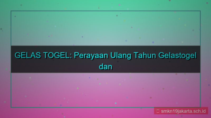 visual GELAS TOGEL ulang tahun gelastogel