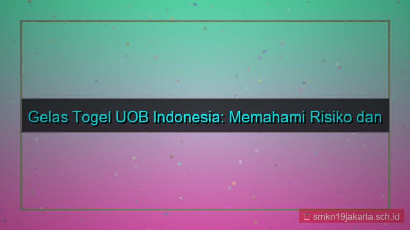 gambar GELAS TOGEL uob indonesia gelastogel