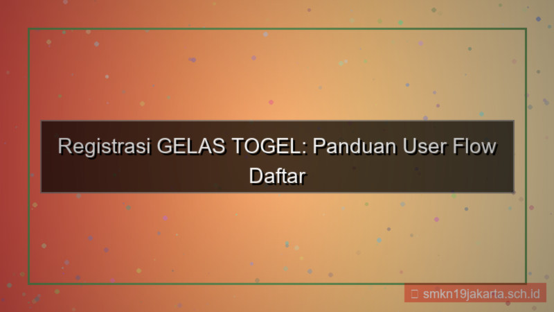 konten GELAS TOGEL user flow registrasi gelastogel