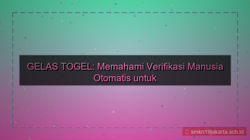 gambar GELAS TOGEL verifikasi manusia otomatis