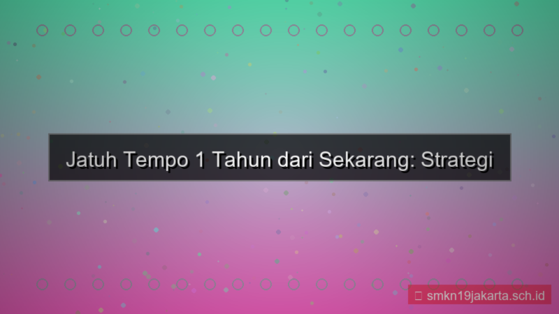 desain jatuh tempo 1 tahun dari sekarang