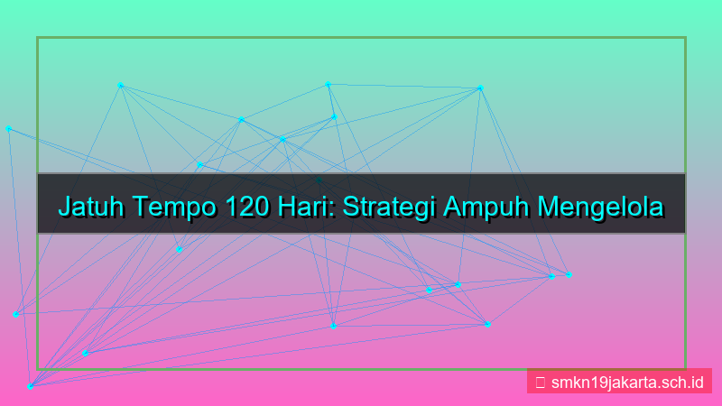 jatuh tempo 120 hari dari sekarang