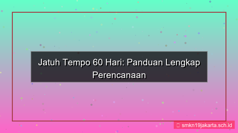 desain jatuh tempo 60 hari dari sekarang