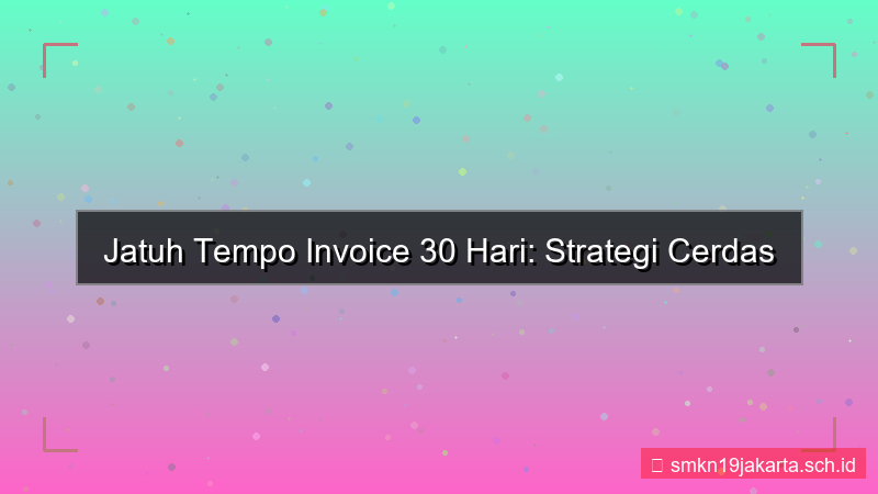 visual jatuh tempo invoice 30 hari dari sekarang