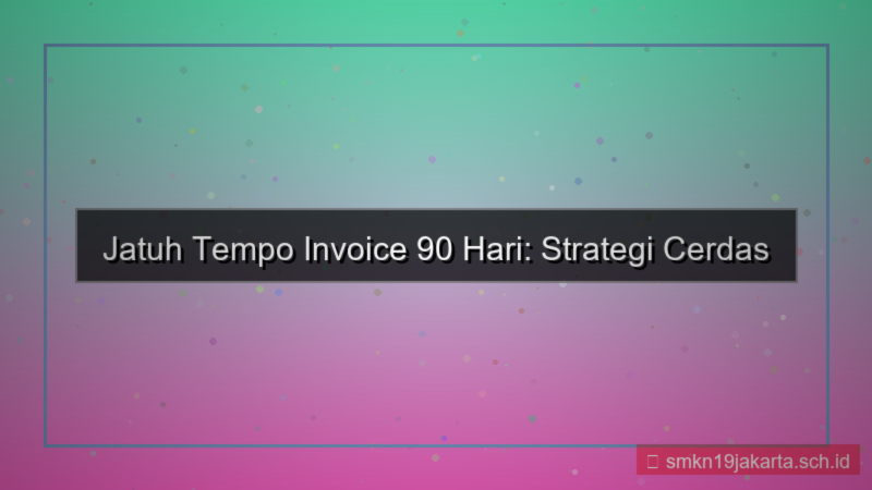 gambar jatuh tempo invoice 90 hari dari sekarang