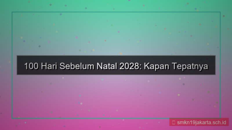 desain kapan 100 hari sebelum natal 2028