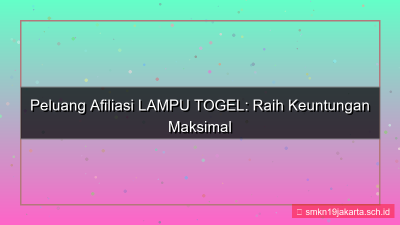 LAMPU TOGEL afiliasi lamputogel