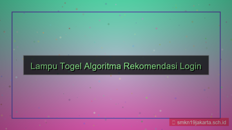 LAMPU TOGEL algoritma rekomendasi login