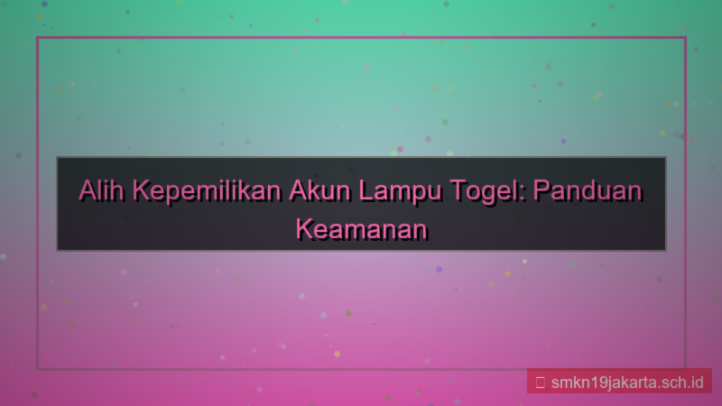 konten LAMPU TOGEL alih kepemilikan akun