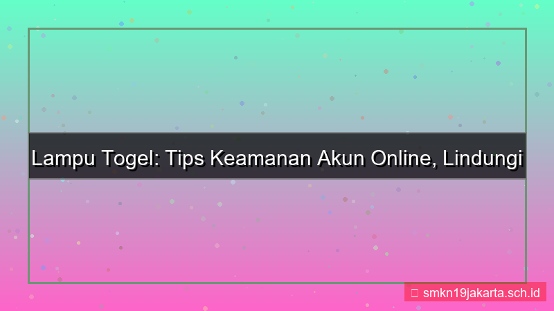 tampilan LAMPU TOGEL artikel tips keamanan akun