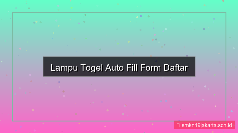 desain LAMPU TOGEL auto fill form daftar