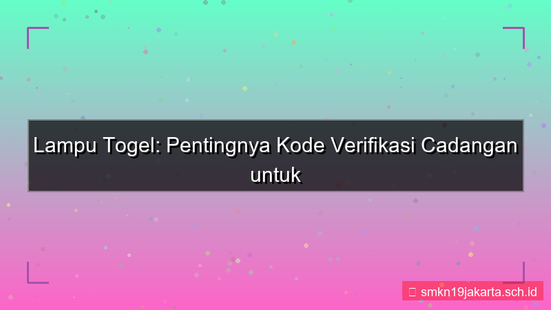 ilustrasi LAMPU TOGEL backup kode verifikasi
