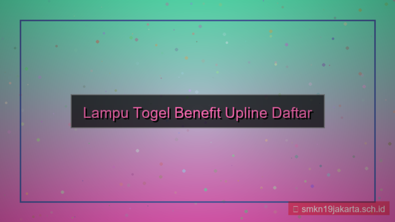 LAMPU TOGEL benefit upline daftar