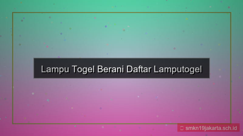 LAMPU TOGEL berani daftar lamputogel