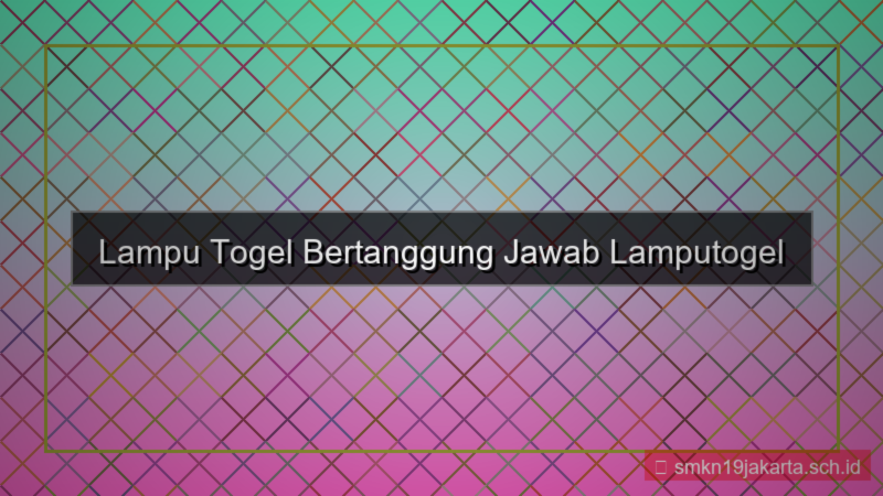 LAMPU TOGEL bertanggung jawab lamputogel