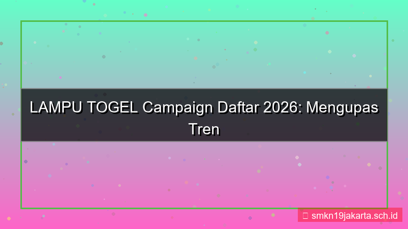 LAMPU TOGEL campaign daftar 2026