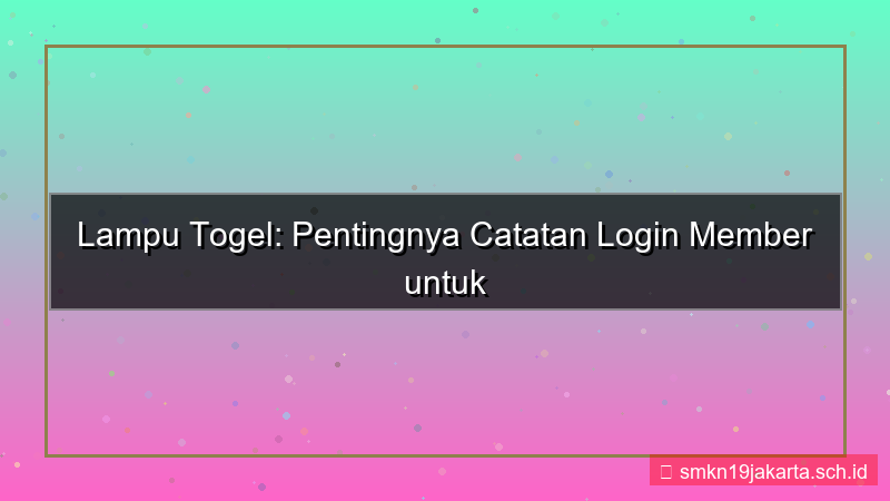 ilustrasi LAMPU TOGEL catatan login member