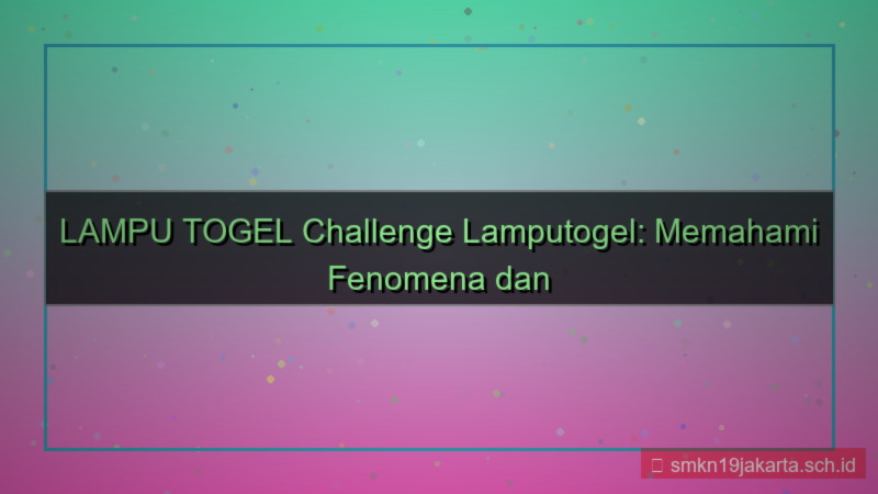 LAMPU TOGEL challenge lamputogel