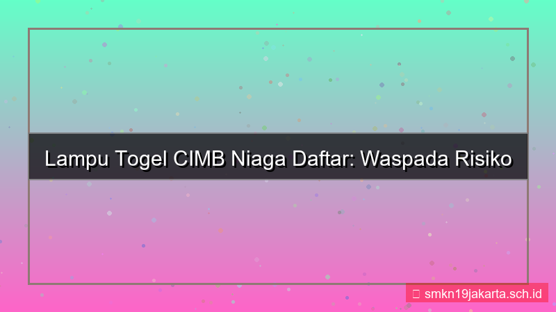 visual LAMPU TOGEL cimb niaga daftar