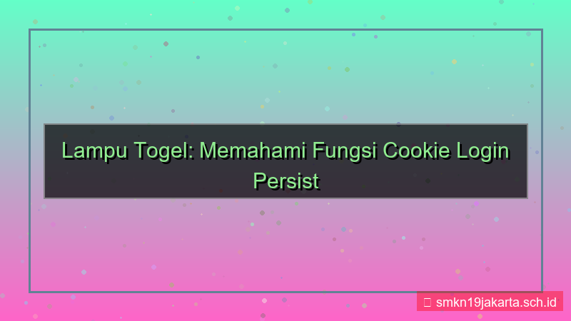 LAMPU TOGEL cookie login persist