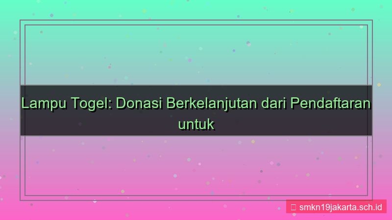 gambar LAMPU TOGEL donasi dari pendaftaran