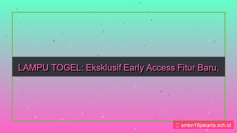 LAMPU TOGEL early access fitur baru