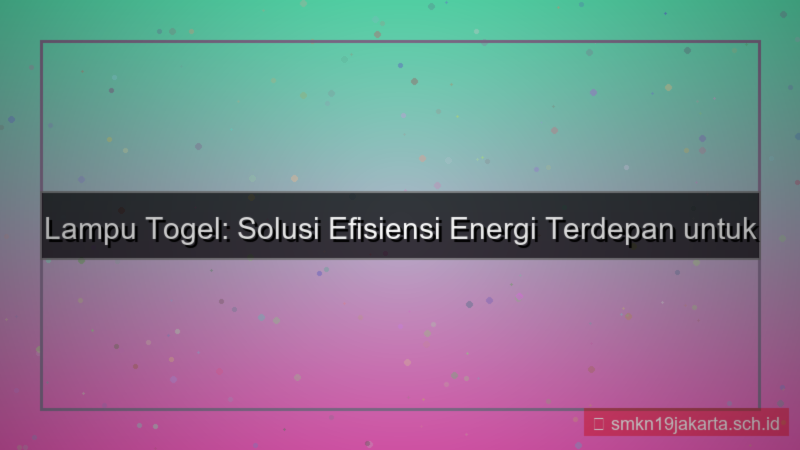 LAMPU TOGEL efisiensi energi lamputogel