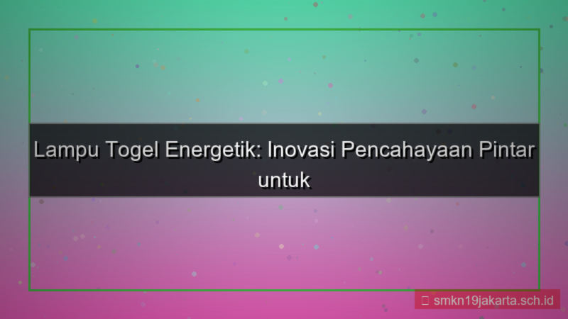 desain LAMPU TOGEL energetik lamputogel