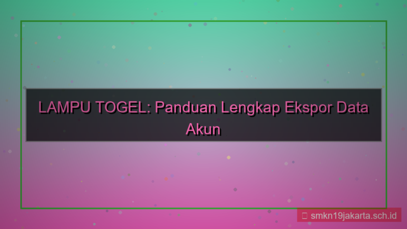 visual LAMPU TOGEL export data akun
