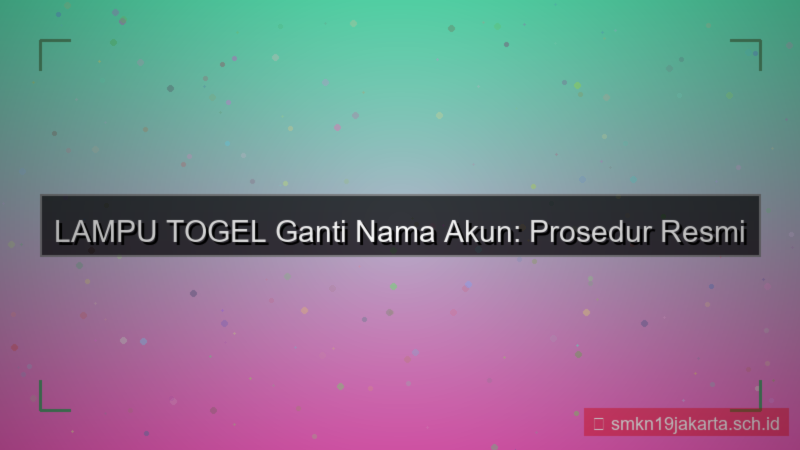 tampilan LAMPU TOGEL ganti nama akun