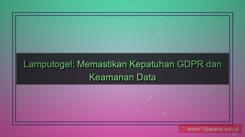 LAMPU TOGEL gdpr compliance lamputogel
