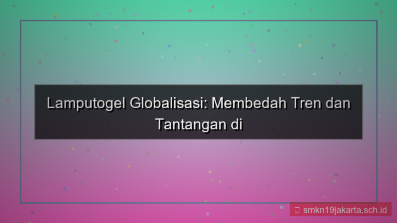 visual LAMPU TOGEL globalisasi lamputogel 2026