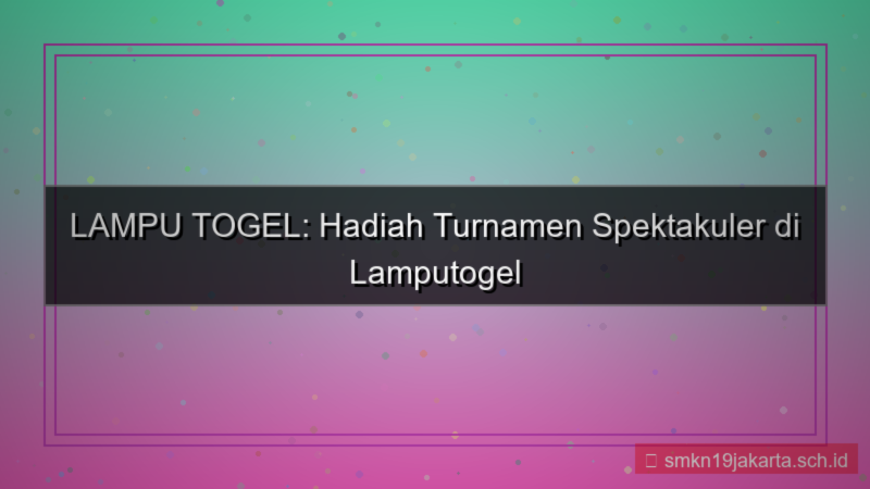 LAMPU TOGEL hadiah turnamen lamputogel